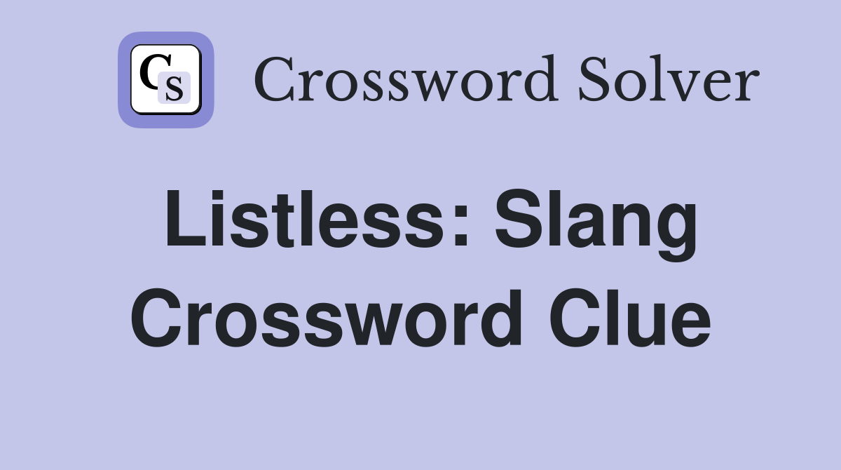 Listless: Slang Crossword Clue