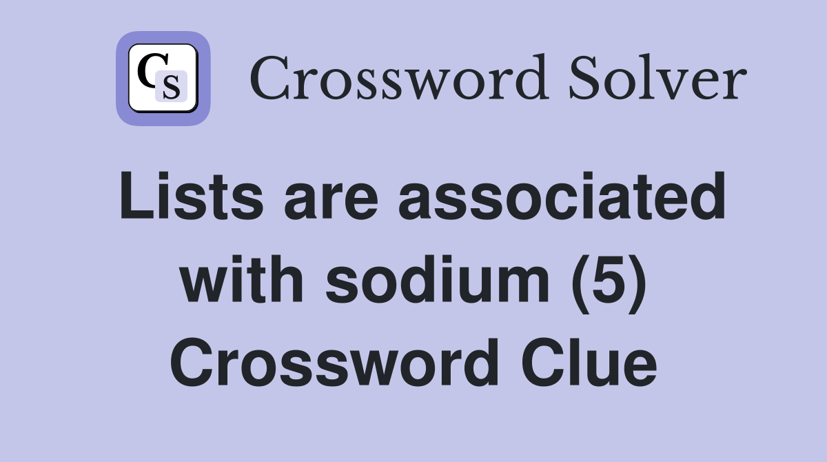 Lists are associated with sodium (5) Crossword Clue