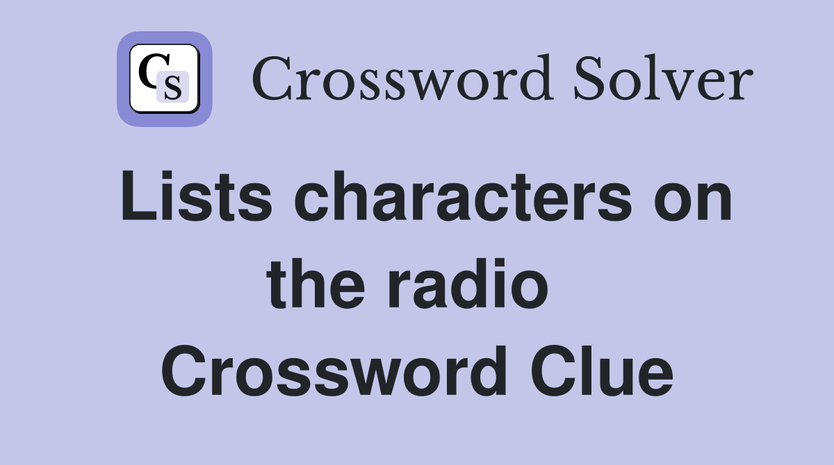 Lists characters on the radio  Crossword Clue