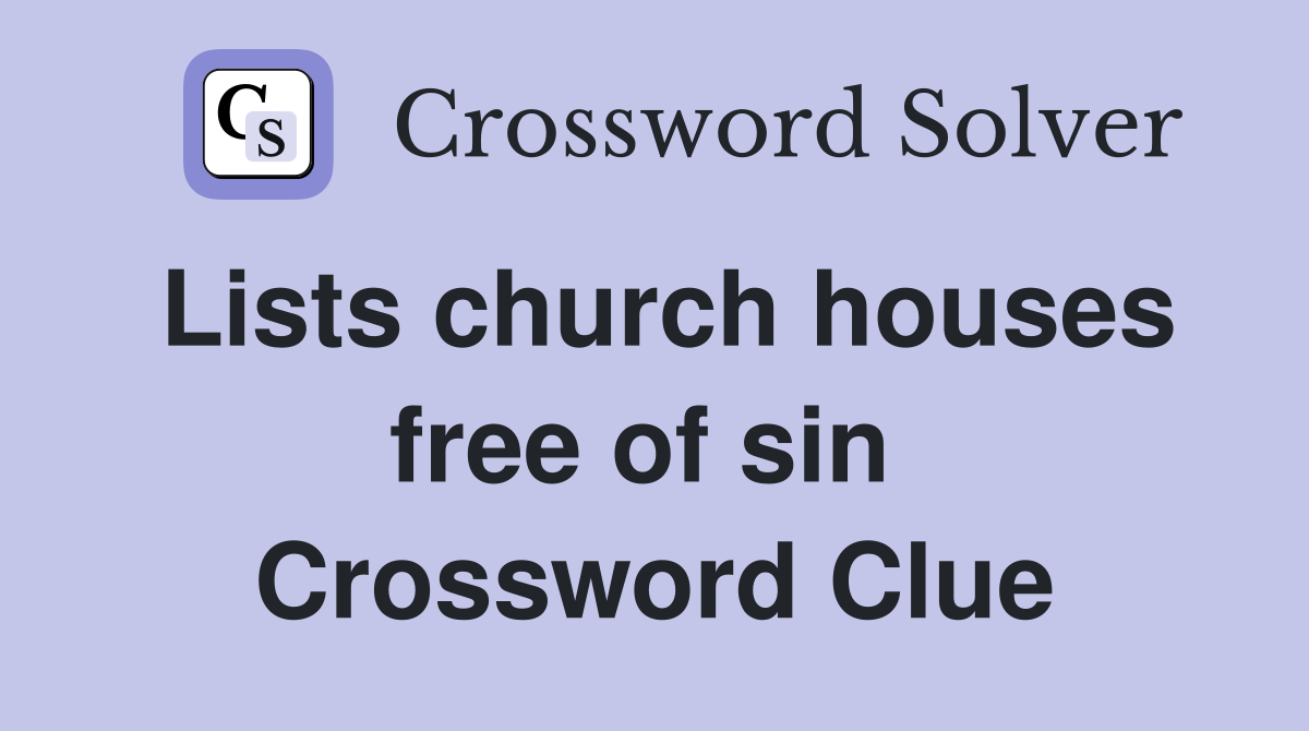 Lists church houses free of sin  Crossword Clue
