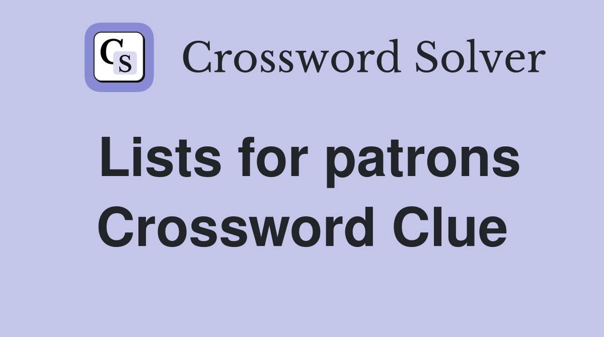 Lists for patrons Crossword Clue