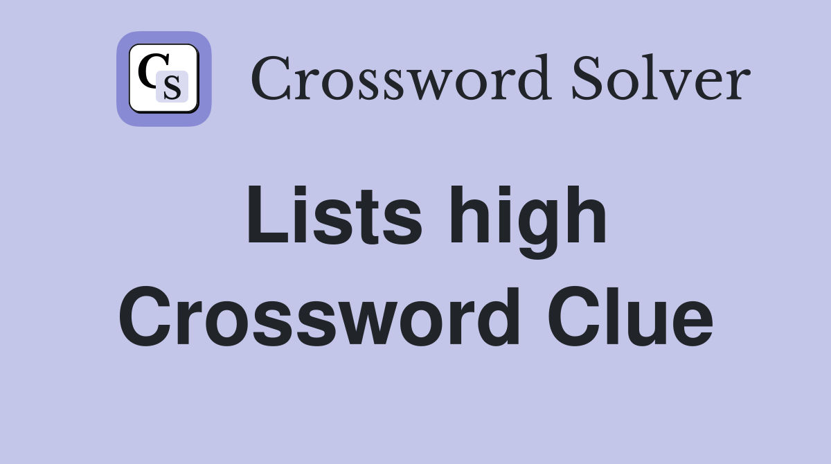 Lists high Crossword Clue