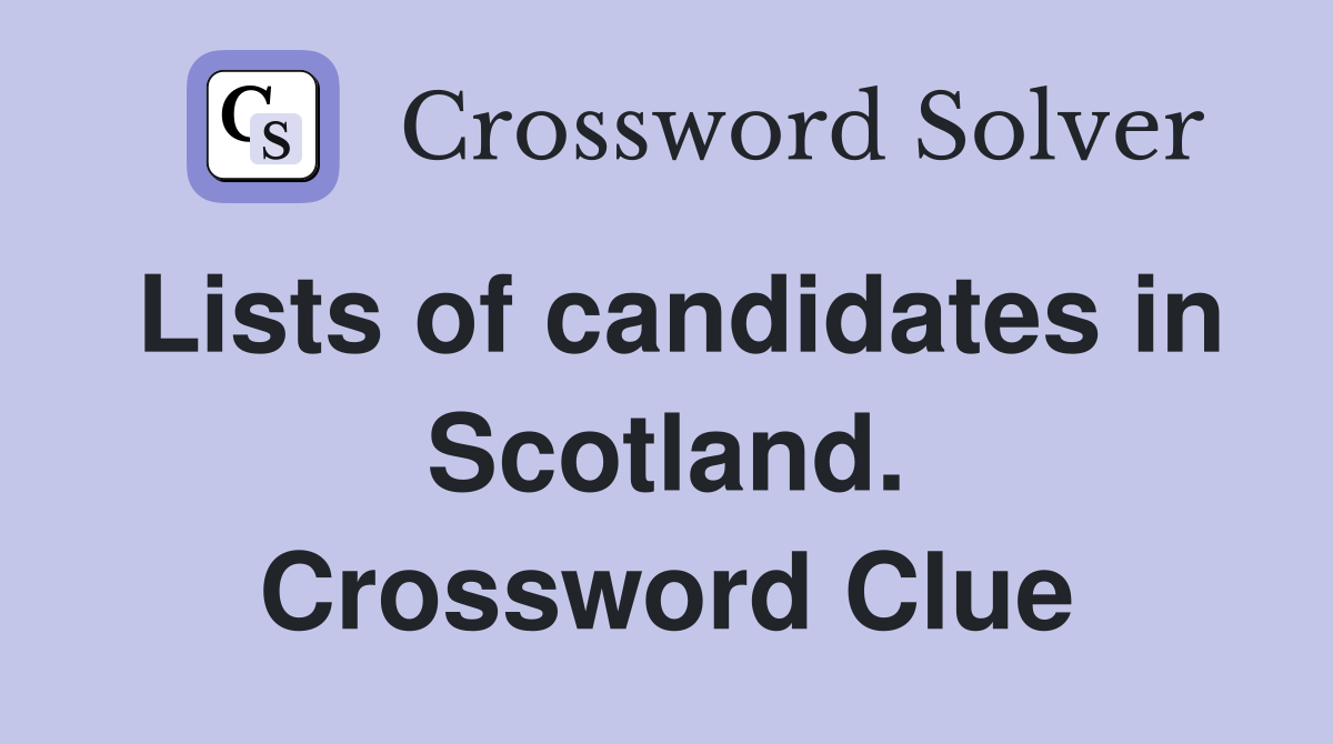 Lists of candidates in Scotland. Crossword Clue