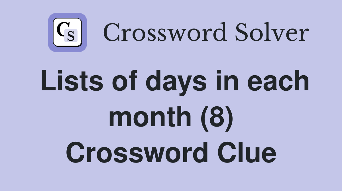 Lists of days in each month (8) Crossword Clue
