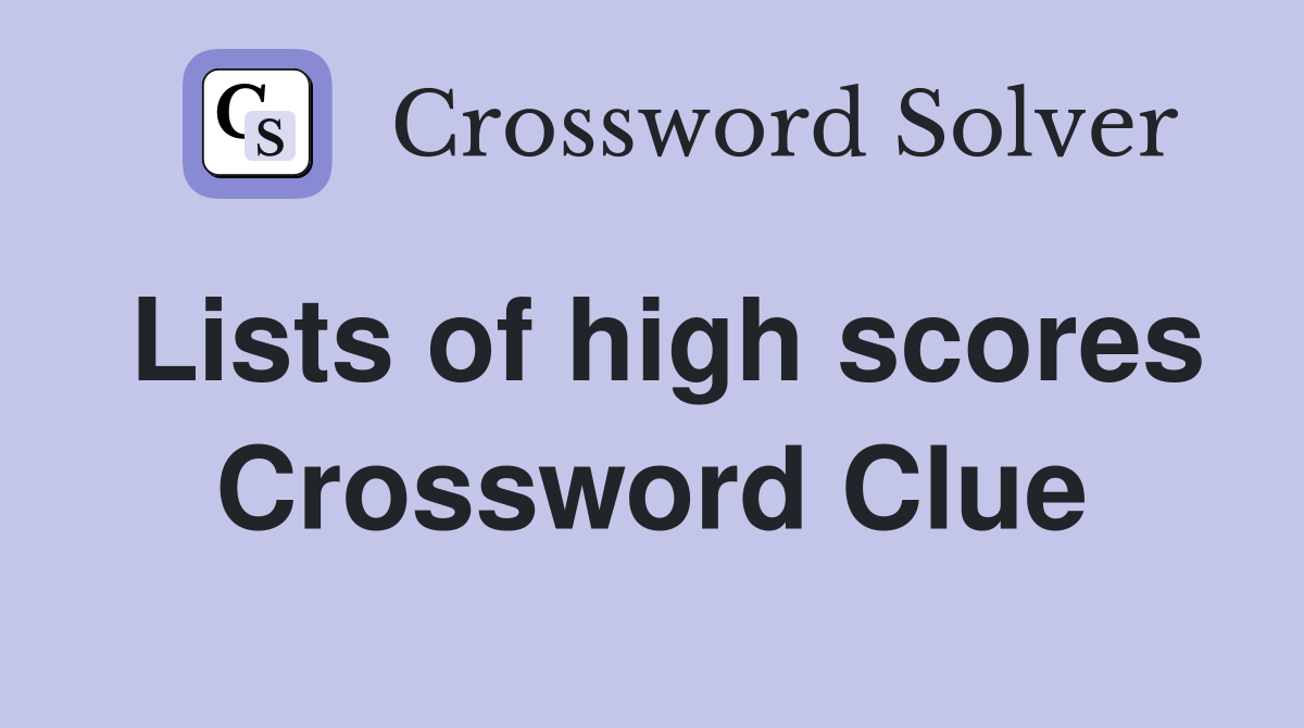 Lists of high scores Crossword Clue