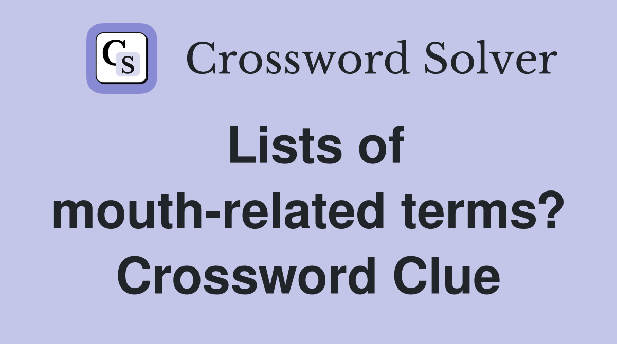 Lists of mouth-related terms? Crossword Clue