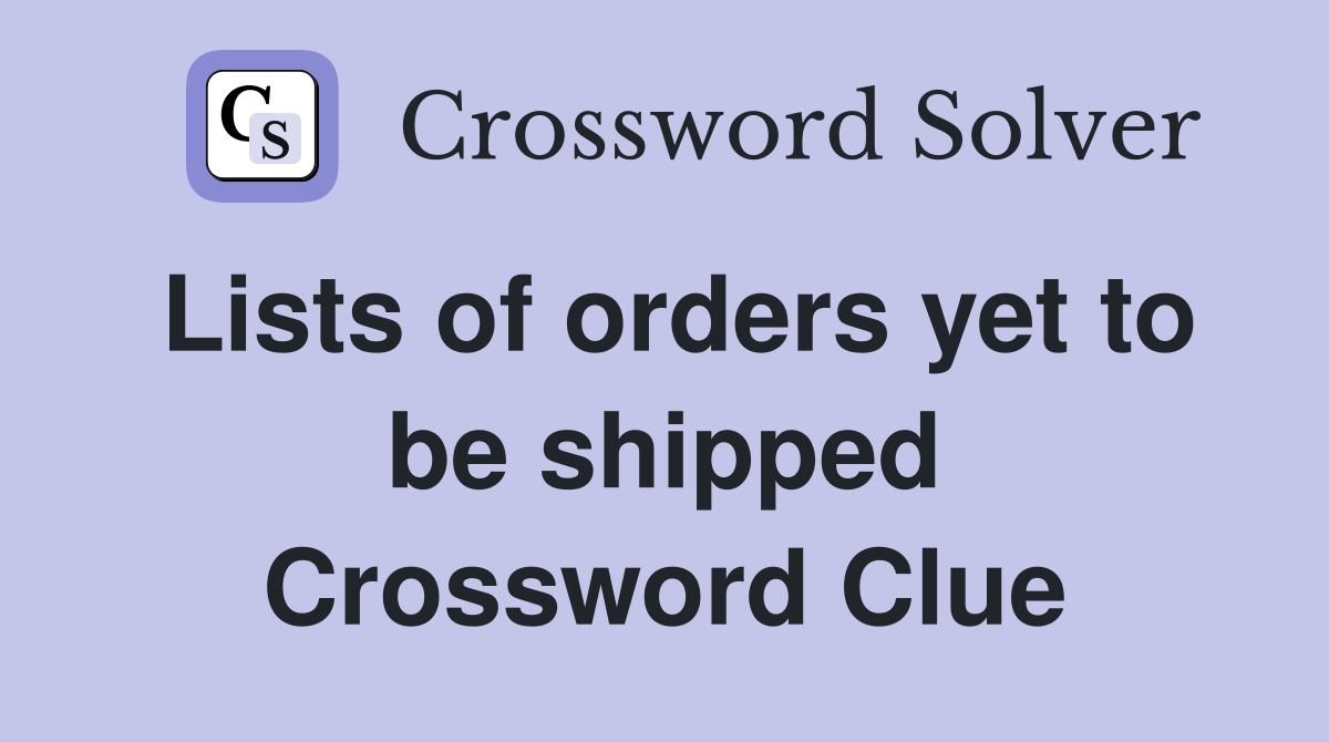 Lists of orders yet to be shipped Crossword Clue