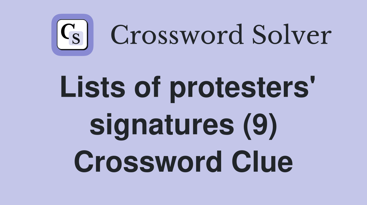 Lists of protesters' signatures (9) Crossword Clue