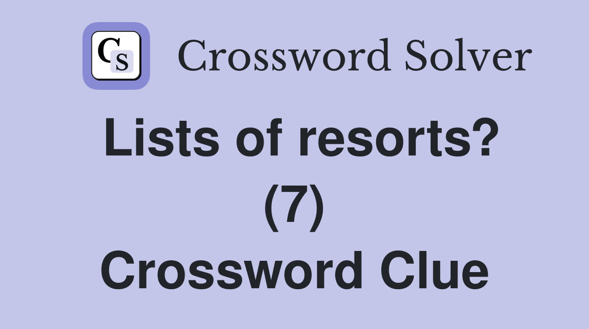 Lists of resorts? (7) Crossword Clue
