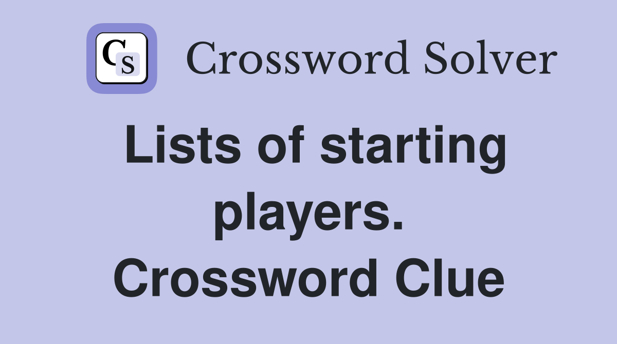 Lists of starting players. Crossword Clue