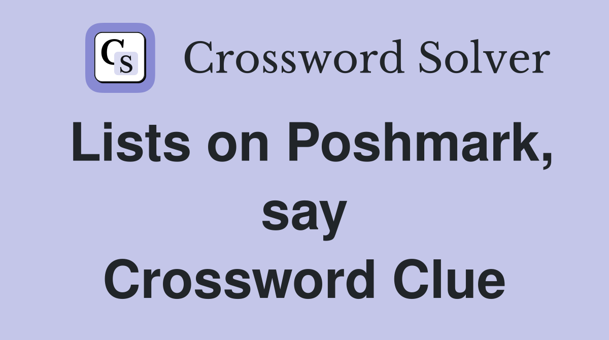 Lists on Poshmark, say Crossword Clue
