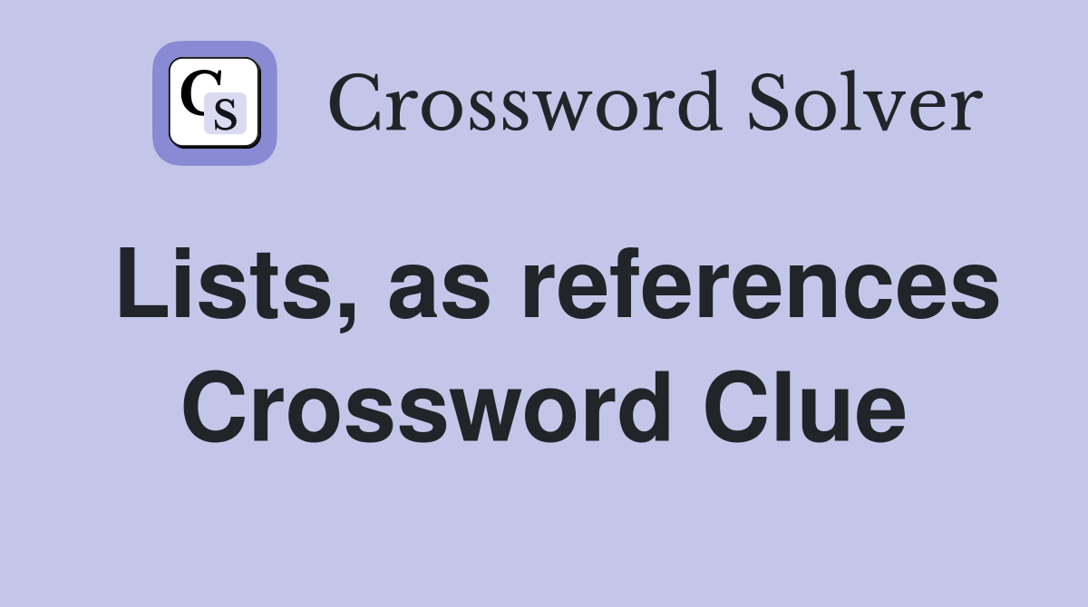 Lists, as references Crossword Clue