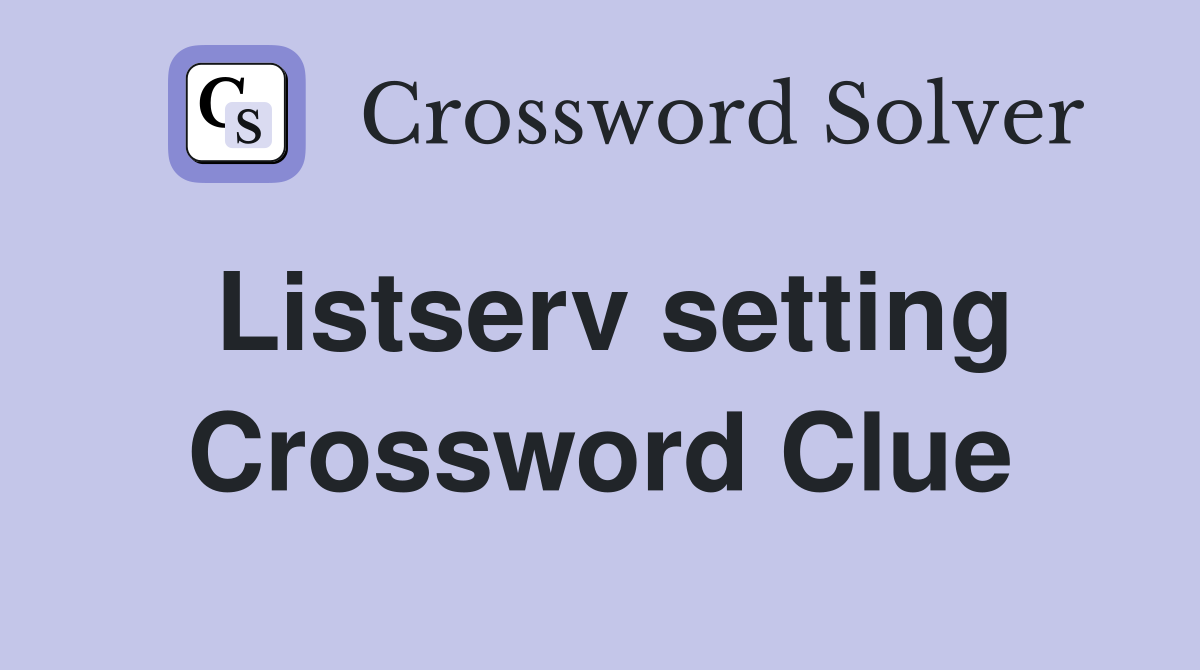 Listserv setting Crossword Clue
