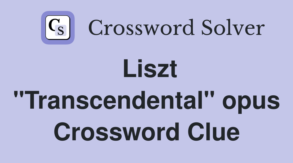 Liszt "Transcendental" opus Crossword Clue