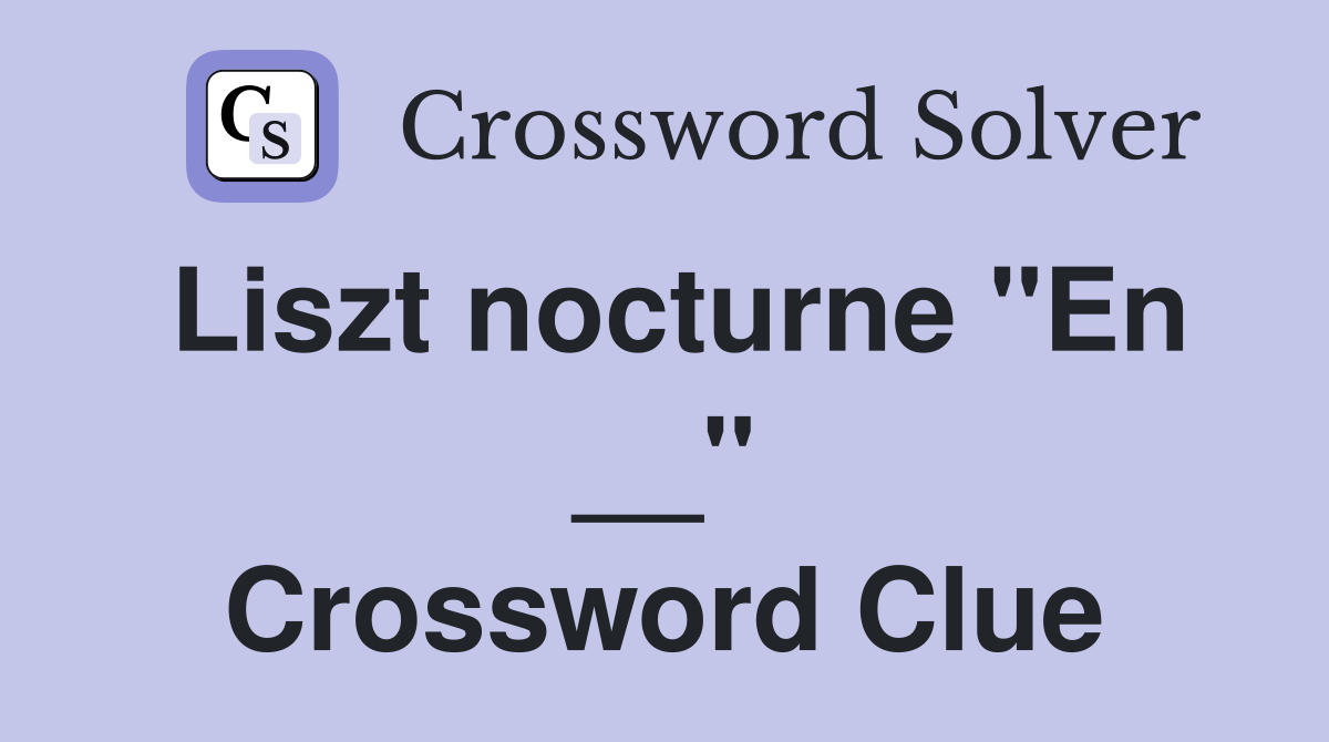 Liszt nocturne "En __" Crossword Clue