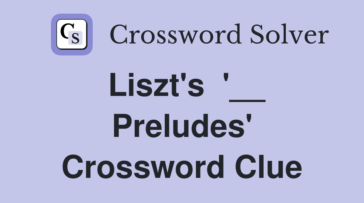 Liszt's  '__ Preludes' Crossword Clue