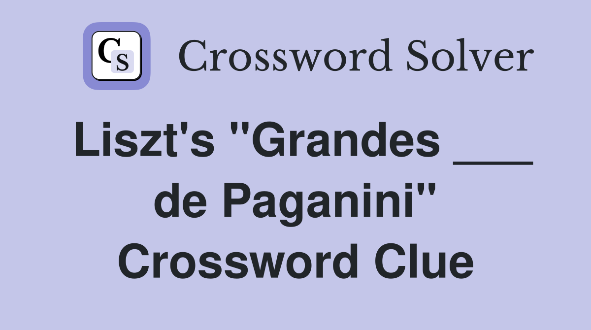 Liszt's "Grandes ___ de Paganini" Crossword Clue