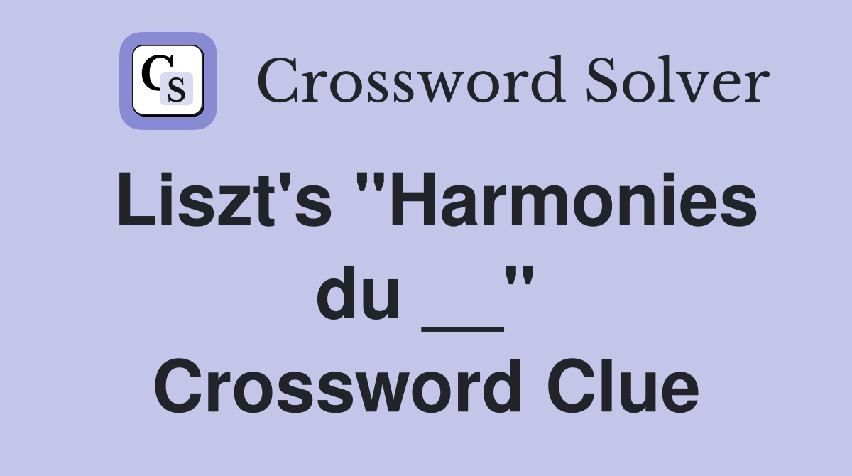 Liszt's "Harmonies du __" Crossword Clue