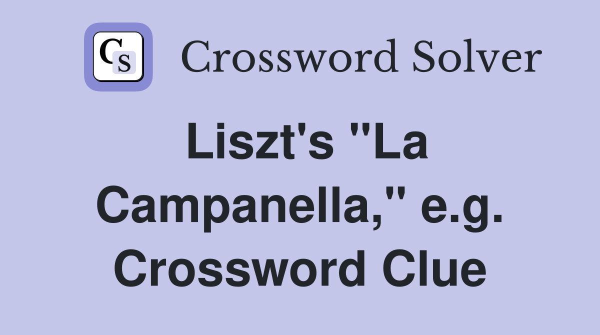 Liszt's "La Campanella," e.g. Crossword Clue