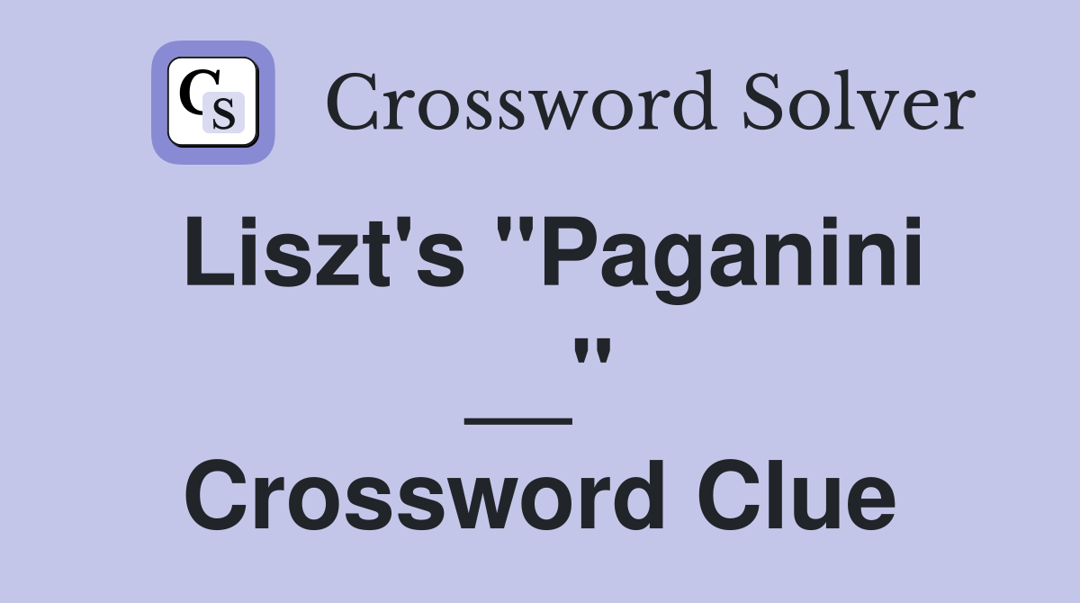 Liszt's "Paganini __" Crossword Clue