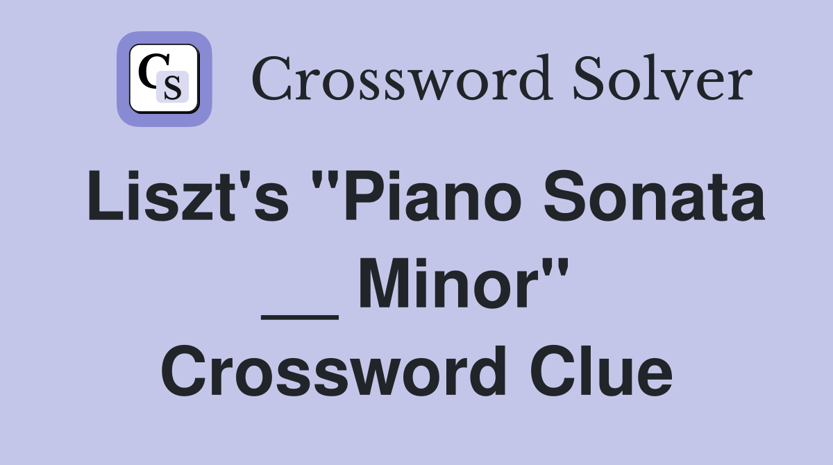 Liszt's "Piano Sonata __ Minor" Crossword Clue