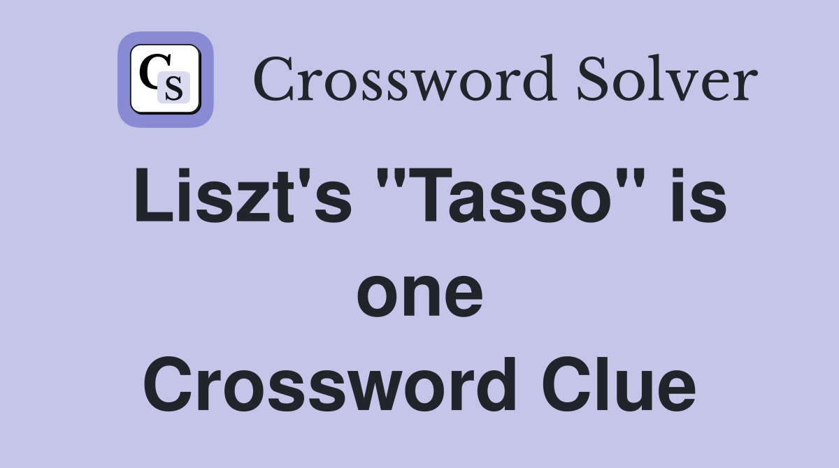 Liszt's "Tasso" is one Crossword Clue
