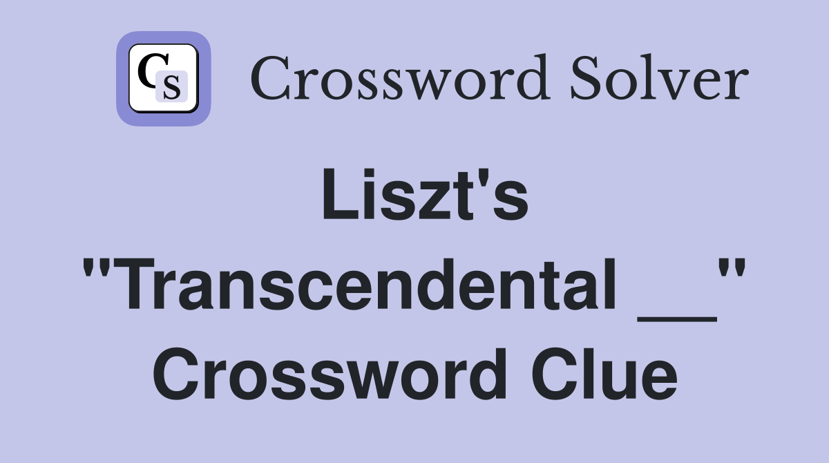 Liszt's "Transcendental __" Crossword Clue