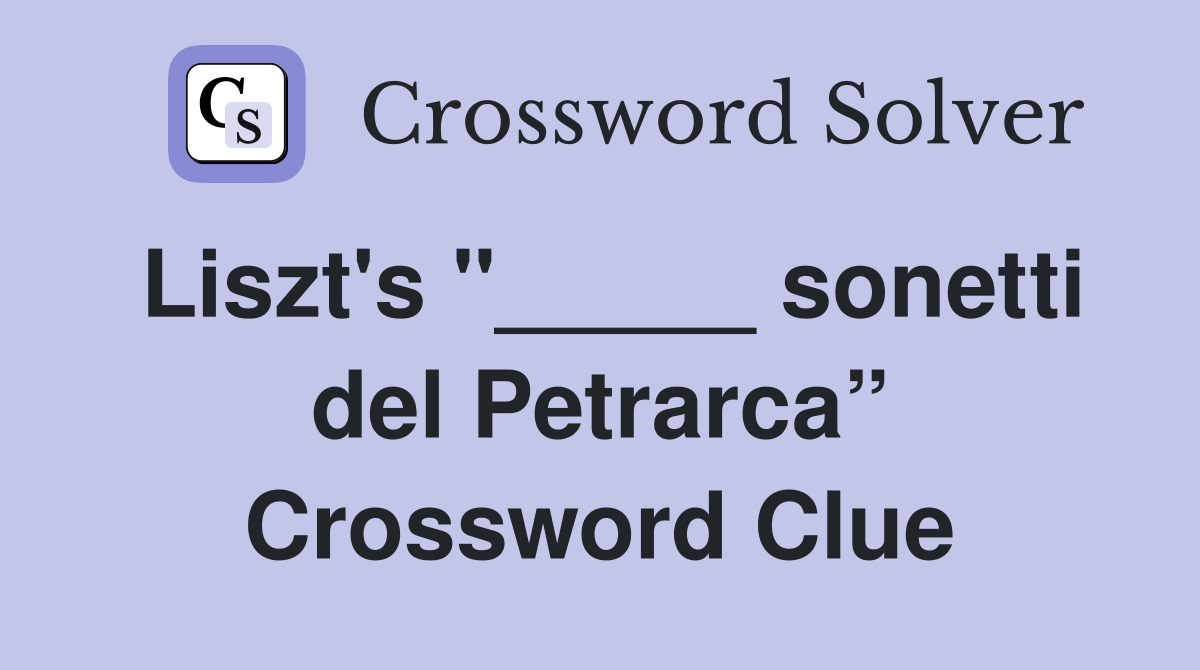 Liszt's "_____ sonetti del Petrarca” Crossword Clue