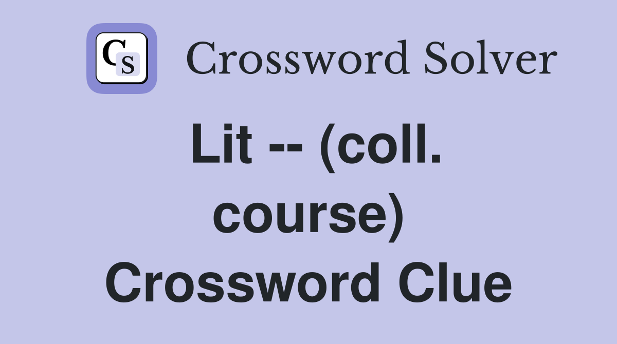 Lit -- (coll. course) Crossword Clue
