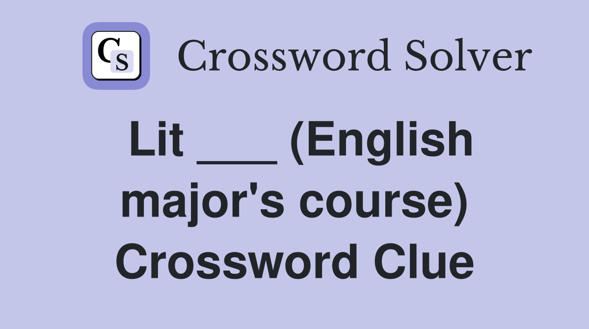 Lit ___ (English major's course) Crossword Clue