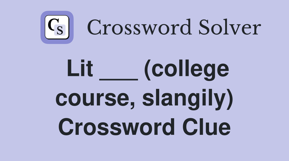 Lit ___ (college course, slangily) Crossword Clue