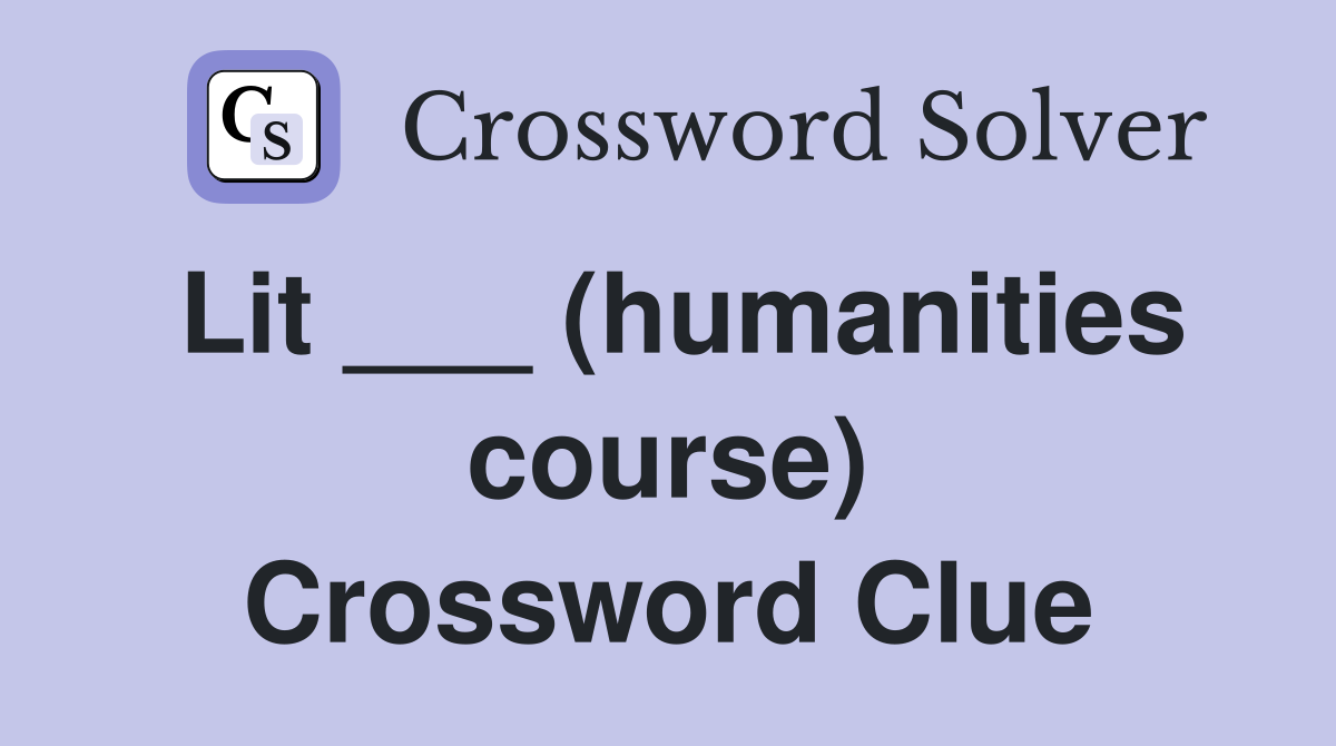 Lit ___ (humanities course) Crossword Clue