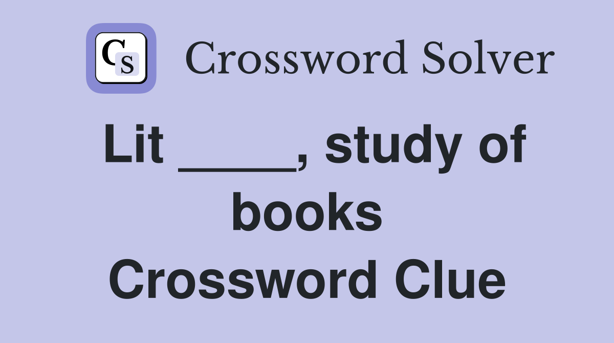 Lit ____, study of books Crossword Clue