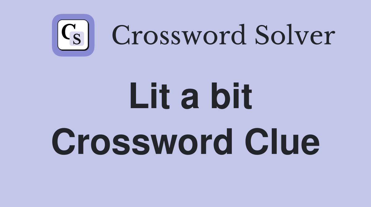 Lit a bit Crossword Clue