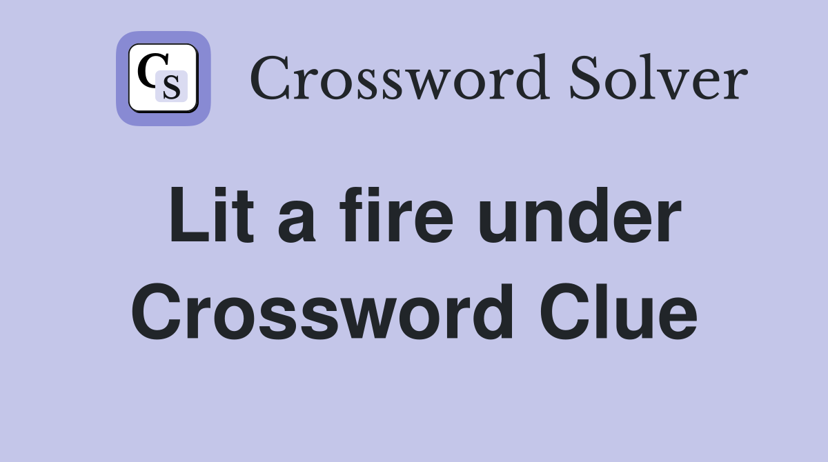 Lit a fire under Crossword Clue