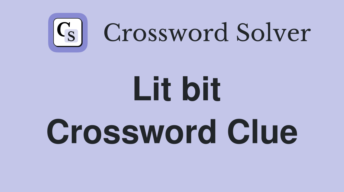 Lit bit Crossword Clue