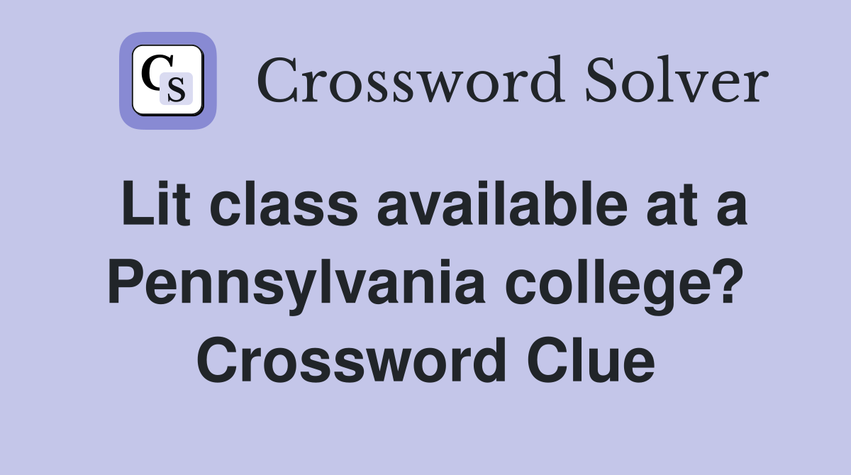 Lit class available at a Pennsylvania college? Crossword Clue