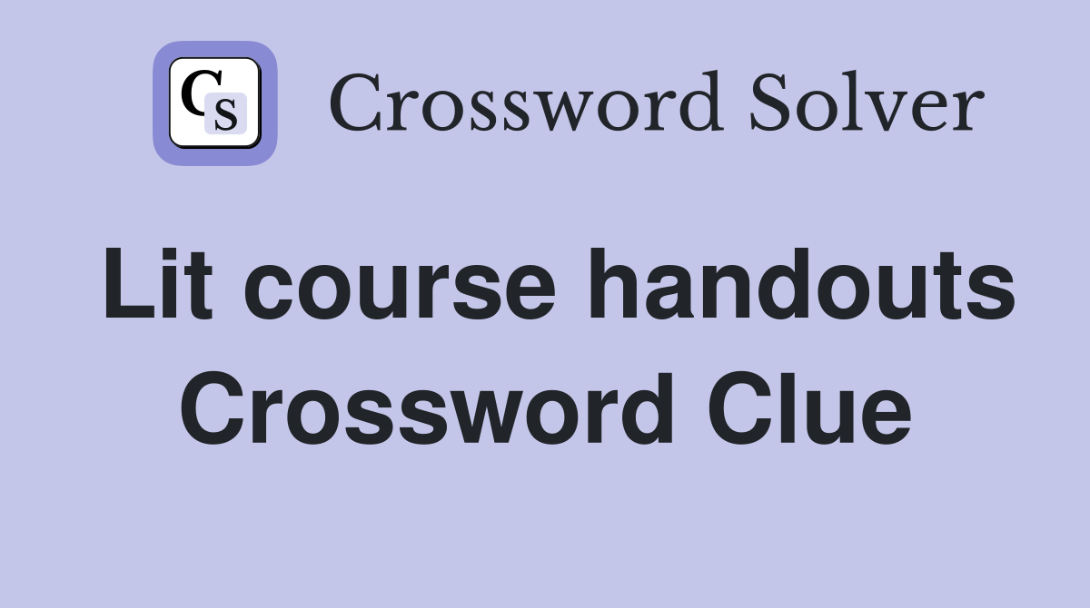 Lit course handouts Crossword Clue