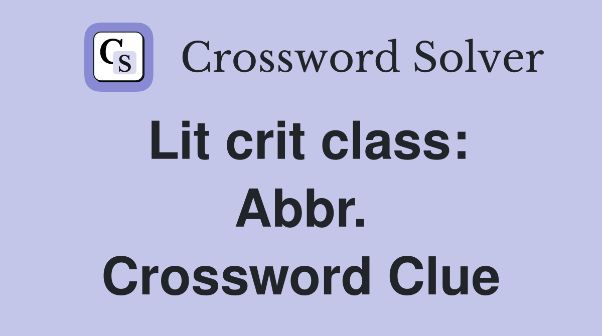 Lit crit class: Abbr. Crossword Clue