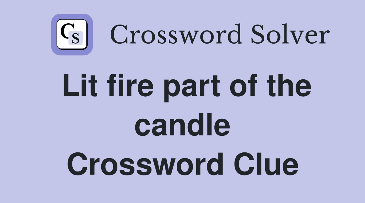 Lit fire part of the candle Crossword Clue