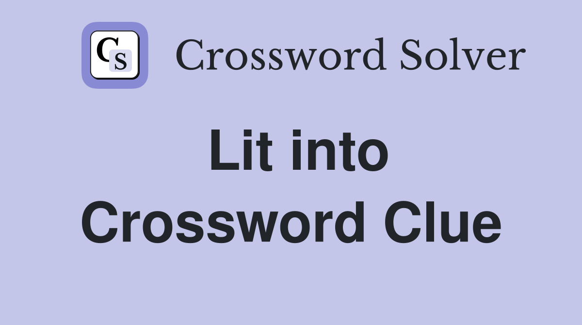 Lit into Crossword Clue