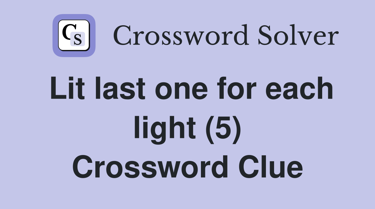 Lit last one for each light (5) Crossword Clue