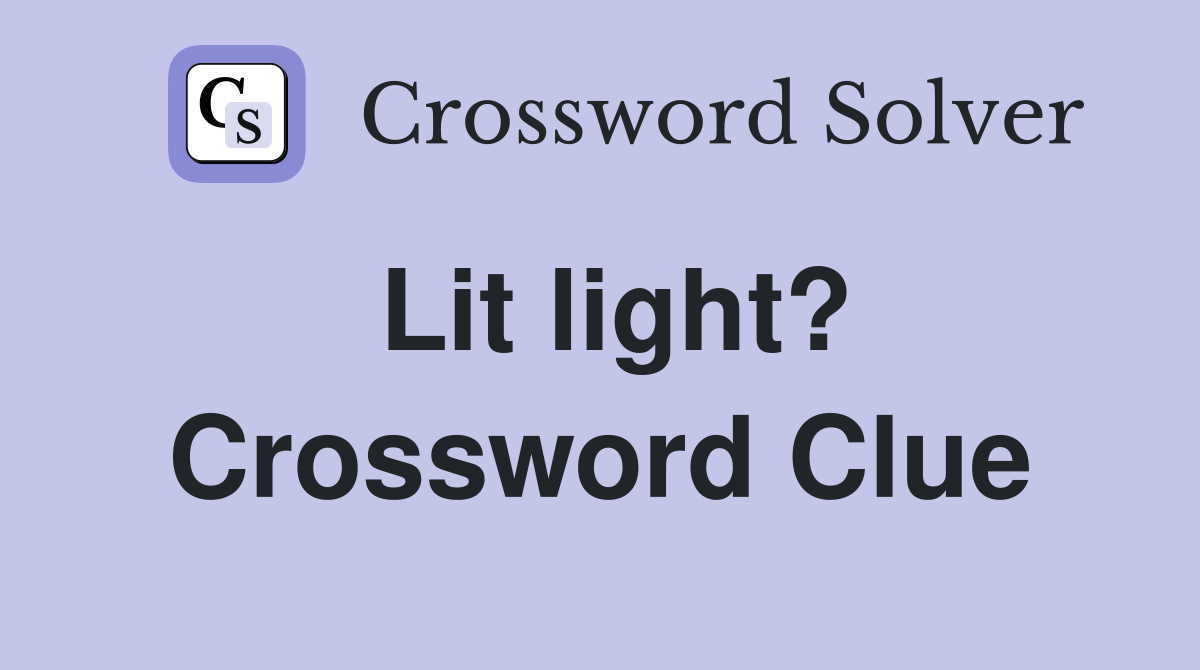 Lit light? Crossword Clue