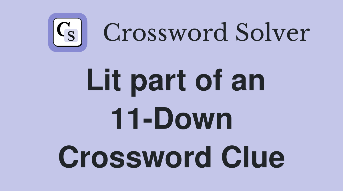 Lit part of an 11-Down Crossword Clue