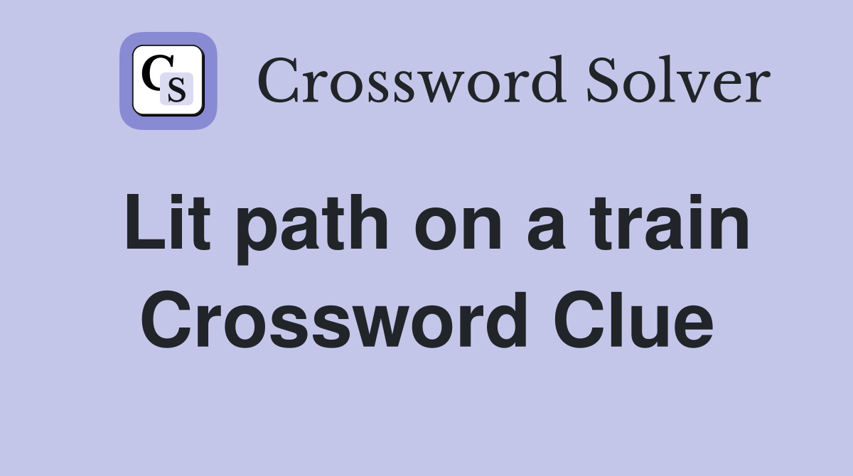 Lit path on a train Crossword Clue