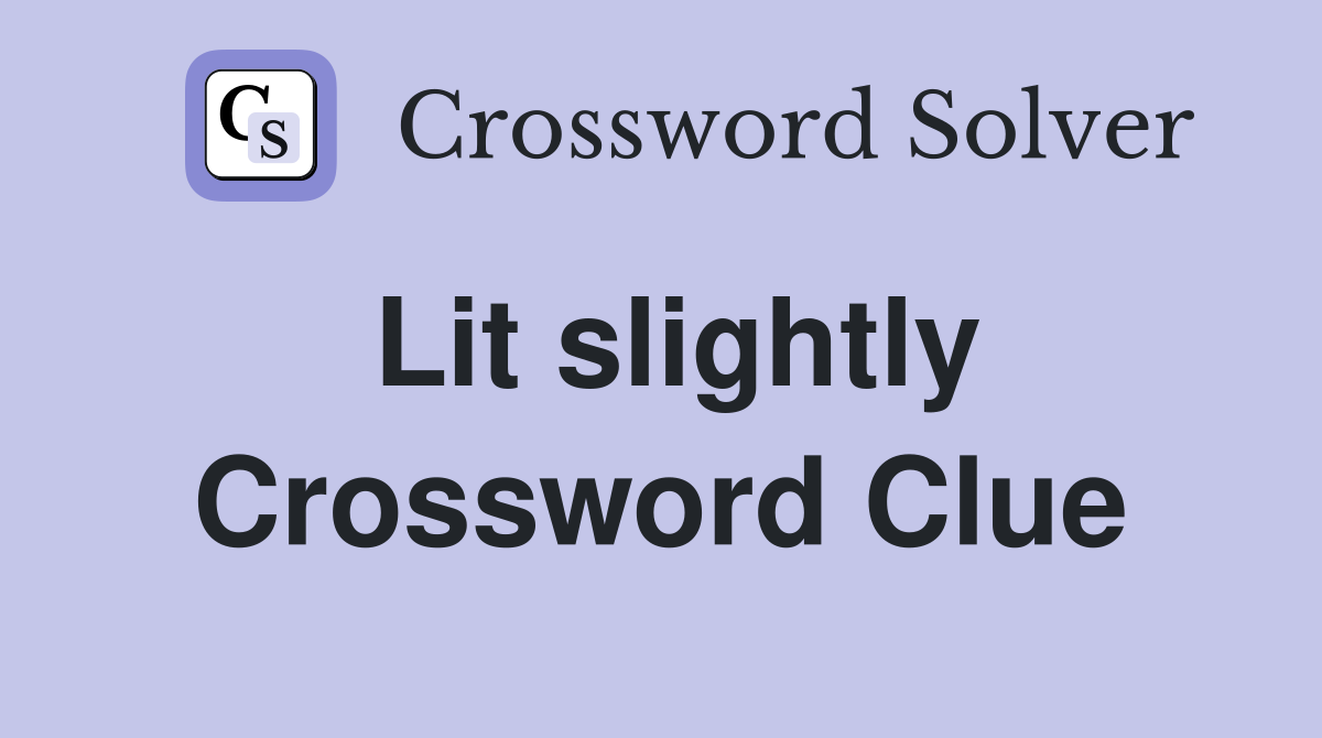 Lit slightly Crossword Clue