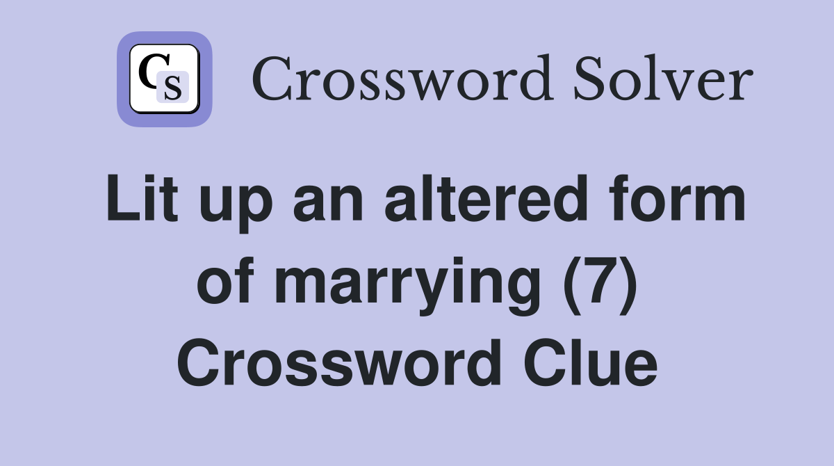 Lit up an altered form of marrying (7) Crossword Clue