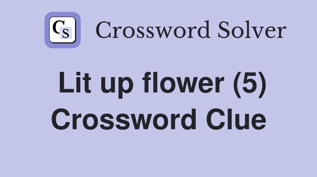 Lit up flower (5) Crossword Clue