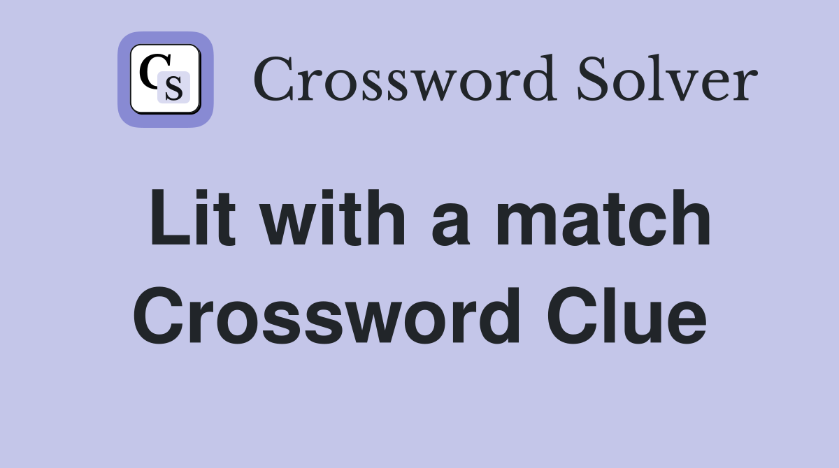 Lit with a match Crossword Clue