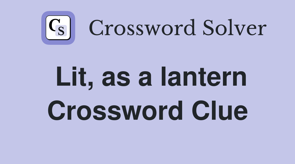 Lit, as a lantern Crossword Clue